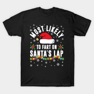 Most Likely To Fart On Santa's Lap Christmas Family Pajama Funny shirts T-Shirt